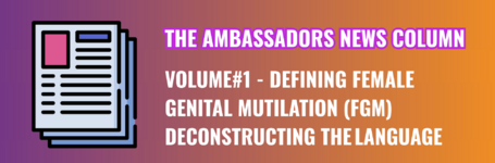 The Ambassadors News column: #1 defining Female Genital Mutilation (FGM)  & deconstructing the language