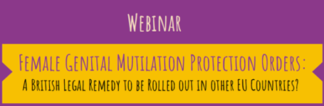 WEBINAR - FGM Protection Orders: A British Legal Remedy to be Rolled out in other EU Countries?